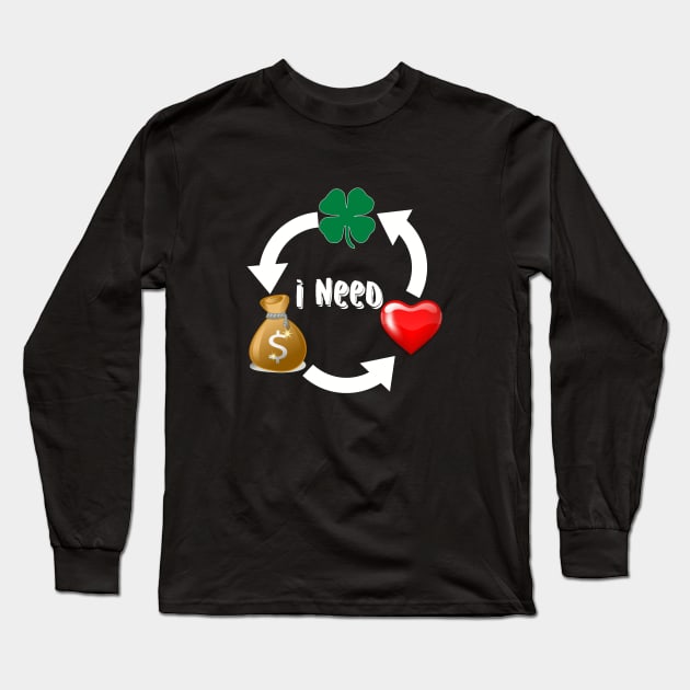 I Need luck, Money And Love Long Sleeve T-Shirt by MimASM